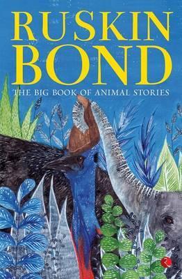 Ruskin Bond The Big Book of Animal Stories